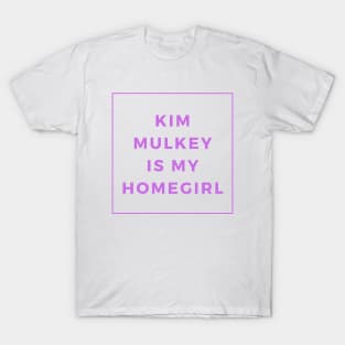 Kim Mulkey is my Homegirl T-Shirt